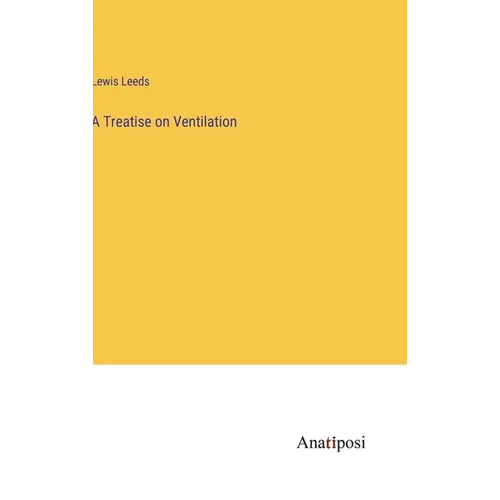 A Treatise on Ventilation - Hardcover