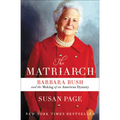 The Matriarch: Barbara Bush and the Making of an American Dynasty - Hardcover
