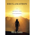 Reclamation: A Broken Life Repurposed - Hardcover