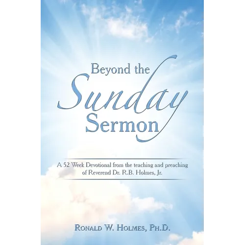 Beyond the Sunday Sermon: A 52 Week Devotional from the Teaching and Preaching of Reverend Dr. R.B. Holmes, Jr. - Paperback