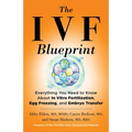 The Ivf Blueprint: Everything You Need to Know about in Vitro Fertilization, Egg Freezing, and Embryo Transfer - Hardcover