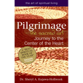 Pilgrimage--The Sacred Art: Journey to the Center of the Heart - Paperback