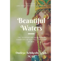 Beautiful Waters: The Egyptian and West African Goddesses of Asia Tell the Story of Man - Paperback