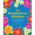 The Dominican Kitchen: Homestyle Recipes That Celebrate the Flavors, Traditions, and Culture of the Dominican Republic - Hardcover