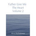 Father Give Me The Heart Volume 2 - Paperback