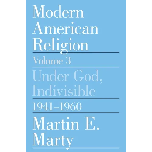 Modern American Religion, Volume 3: Under God, Indivisible, 1941-1960 - Paperback