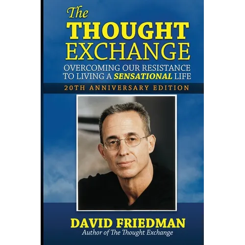 The Thought Exchange: Overcoming Our Resistance To Living A Sensational Life - 20th Anniversary Edition - Paperback