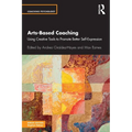 Arts-Based Coaching: Using Creative Tools to Promote Better Self-Expression - Paperback