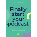Finally Start Your Podcast: Become an indie podcaster in 15-minute microsteps - Paperback