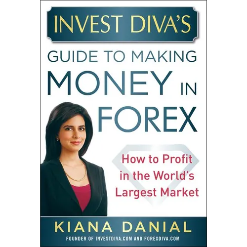 Invest Diva's Guide to Making Money in Forex: How to Profit in the World's Largest Market - Hardcover