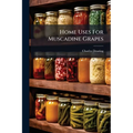Home Uses For Muscadine Grapes - Paperback