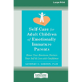 Self-Care for Adult Children of Emotionally Immature Parents: Honor Your Emotions, Nurture Your Self, and Live with Confidence [Large Print 16 Pt Edit - Paperback