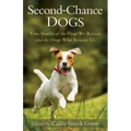 Second-Chance Dogs: True Stories of the Dogs We Rescue and the Dogs Who Rescue Us - Paperback