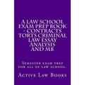 A Law School Exam Prep Book - Contracts Torts Criminal Law Essay Analysis and MB: Semester exam prep for all of law school. - Paperback