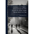 Annals of Public Education in the State of New York From 1626 to 1746 - Paperback