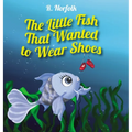 The Little Fish That Wanted To Wear Shoes - Hardcover