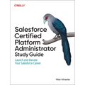 Salesforce Certified Platform Administrator Study Guide: Launch and Elevate Your Salesforce Career - Paperback