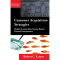 Customer Acquisition Strategies: Modern Lessons from Ancient Rome's Greatest Entrepreneurs - Paperback