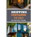 Shipping Container Home Starter Hack 2024: A Beginner's Blueprint To Converting Steel To Sanctuary With Easy Strategies And Solutions. - Paperback