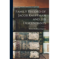 Family Record of Jacob Kauffman and His Descendants - Paperback