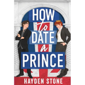 How to Date a Prince: An Enemies to Lovers MM Queer Romance - Paperback