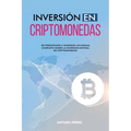 Inversión En Criptomonedas: De Principiante a Inversor: Un Manual Completo Sobre la Inversión Exitosa en Criptomonedas - Paperback