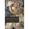 Daily Life in the Hellenistic Age: From Alexander to Cleopatra - Paperback