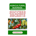 Agricultural Business Success Secrets: Everything You Should Know to Become a Wealthy Farmer - Paperback