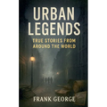 Urban Legends: True Stories from Around the World - Paperback