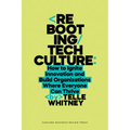 Rebooting Tech Culture: How to Ignite Innovation and Build Organizations Where Everyone Can Thrive - Hardcover
