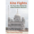 Kite Fights: The Proxy Wars Behind the Kabul Gurdwara Massacre - Paperback