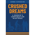 Crushed Dreams A Worker's Compensation Nightmare - Paperback