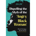 Dispelling the Myth of the Angry Black Woman "We Are Not Angry, We Are M.A.D." (Misunderstood, Angry & Devalued): "We Are Not Angry, We Are M.A.D." (M - Paperback