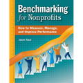 Benchmarking for Nonprofits: How to Measure, Manage, and Improve Performance - Paperback