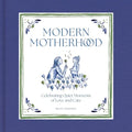 Modern Motherhood: Celebrating Quiet Moments of Love and Care - Hardcover