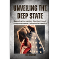 Unveiling the Deep State (Large Print Edition): Exposing Corruption, Election Fraud, and Government Collusion in America - Paperback
