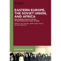 Eastern Europe, the Soviet Union, and Africa: New Perspectives on the Era of Decolonization, 1950s to 1990s - Hardcover