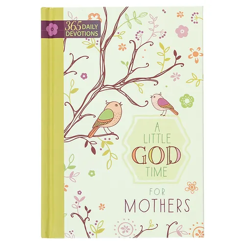 A Little God Time for Mothers: 365 Daily Devotions - Hardcover