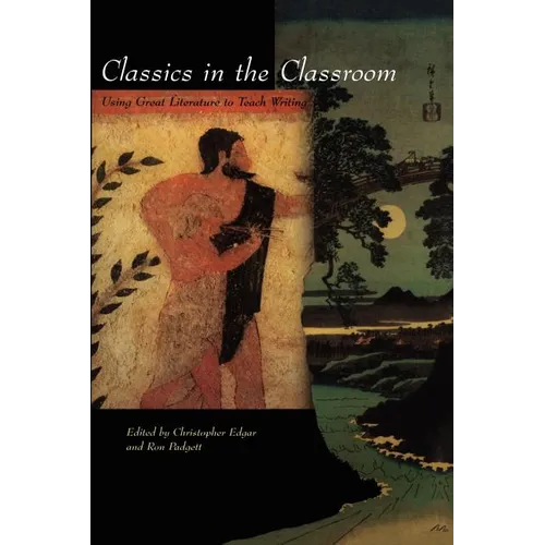 Classics in the Classroom: Using Great Literature to Teach Writing - Paperback