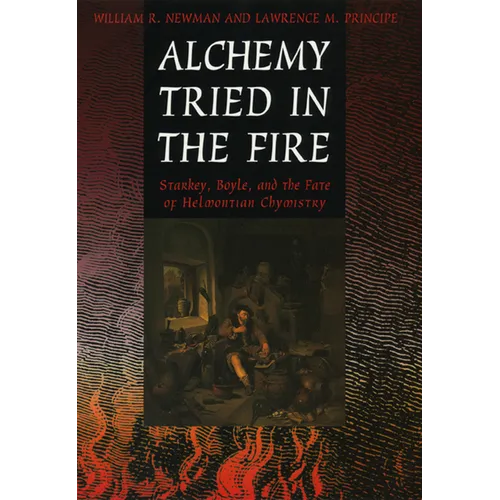 Alchemy Tried in the Fire: Starkey, Boyle, and the Fate of Helmontian Chymistry - Paperback