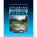 Speaking Photoshop CC: A Plain English Guide to the Complexities of Photoshop - Paperback