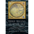 Here Begins the Dark Sea: Venice, a Medieval Monk, and the Creation of the Most Accurate Map of the World - Hardcover