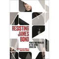 Resisting James Bond: Power and Privilege in the Daniel Craig Era - Hardcover