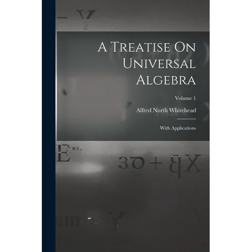 A Treatise On Universal Algebra: With Applications; Volume 1 - Paperback