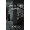 Darkness Visible: The Cinema of Jonathan Glazer - Paperback