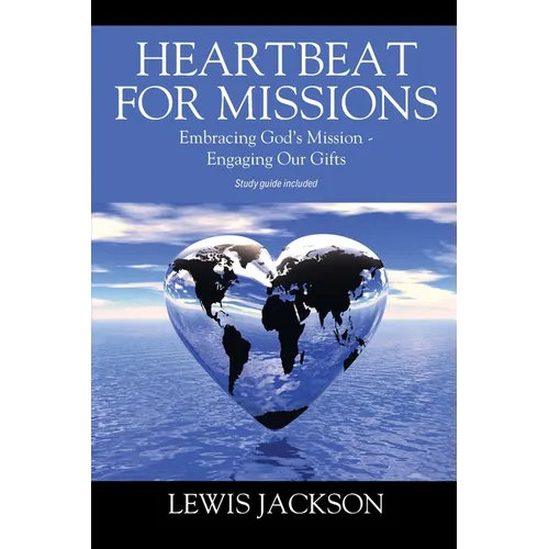 Heartbeat for Missions: Embracing God's Mission - Engaging Our Gifts - Study Guide Included - Paperback