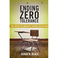 Ending Zero Tolerance: The Crisis of Absolute School Discipline - Paperback