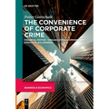 The Convenience of Corporate Crime: Financial Motive - Organizational Opportunity - Executive Willingness - Paperback