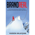 Brand Real: The Startup Entrepreneurs' Guide to Effective Branding and Building Values-Based Organizations - Paperback