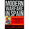 Modern Warfare in Spain: American Military Observations on the Spanish Civil War, 1936-1939 - Hardcover